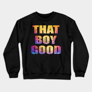 That boy good Crewneck Sweatshirt